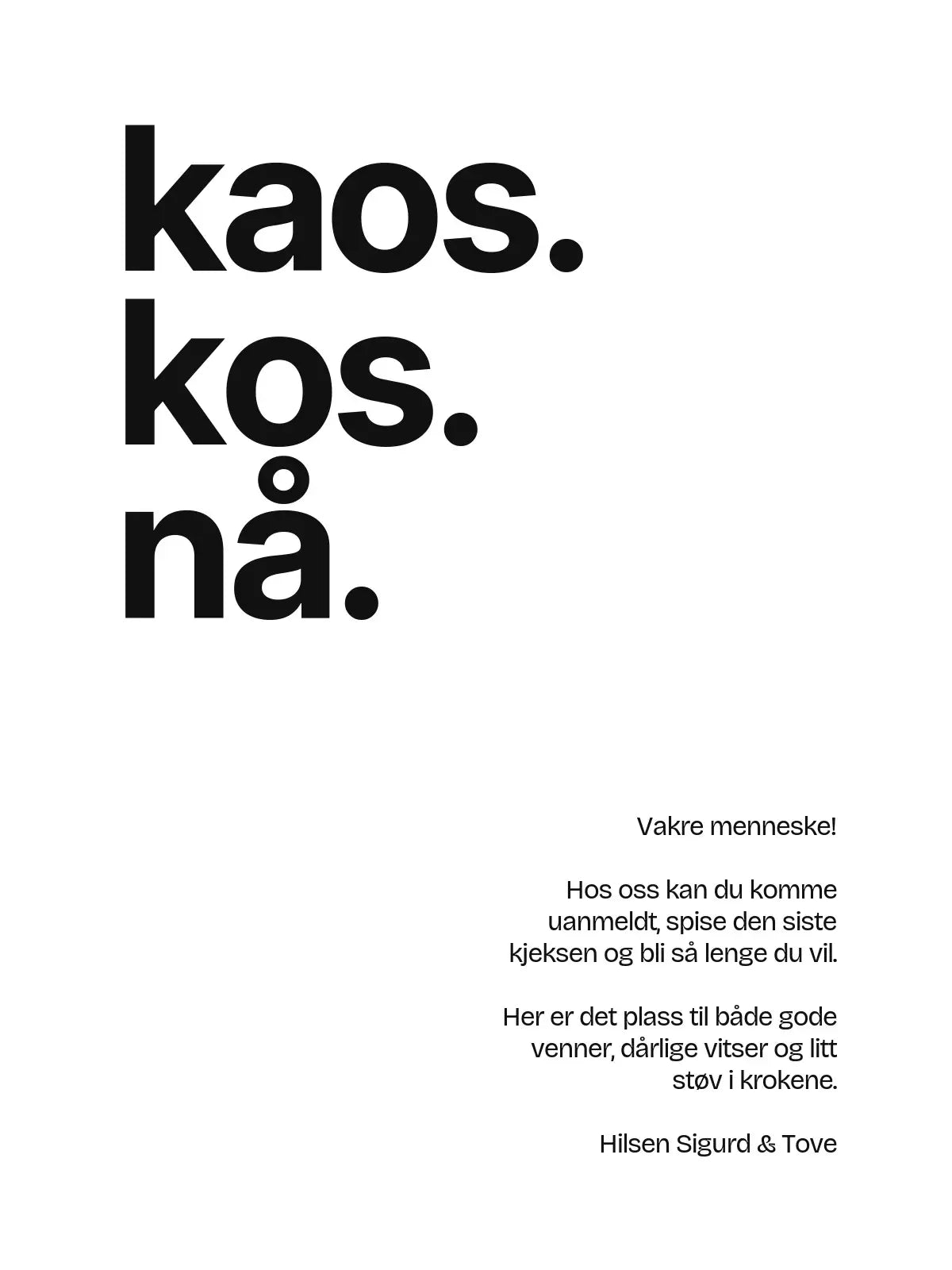 Plakat - Kaos. Kos. Nå